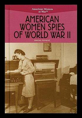 American Women Spies of World War II by Simone Payment