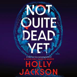 Not Quite Dead Yet by Holly Jackson