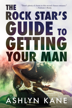 The Rock Star's Guide to Getting Your Man by Ashlyn Kane