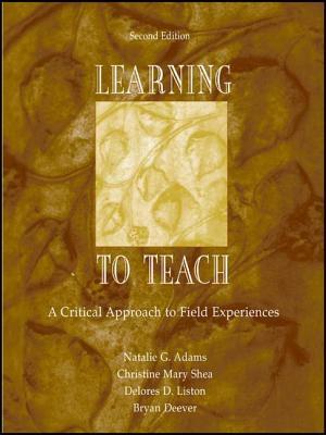 Learning to Teach: A Critical Approach to Field Experiences by Christine Mary Shea, Natalie G. Adams, Delores D. Liston