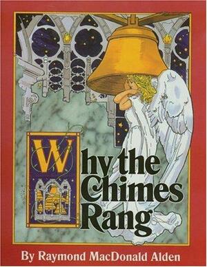 Why the Chimes Rang by Raymond Macdonald Alden