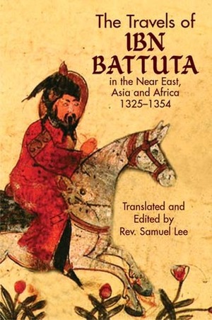 The Travels of Ibn Battuta: in the Near East, Asia and Africa, 1325-1354 by Samuel Lee, Ibn Battuta