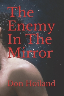 The Enemy In The Mirror by Don Hoiland