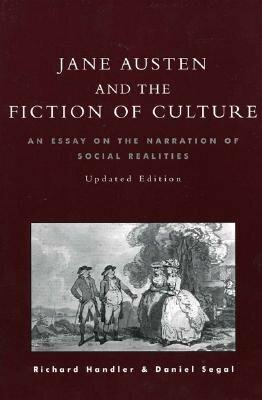 Jane Austen and the Fiction of Culture: An Essay on the Narration of Social Realities by Richard Handler