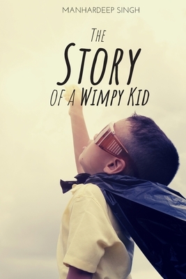 The Story of a Wimpy Kid by Manhardeep Singh
