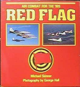 Red Flag: Air Combat for the '80s by Michael Skinner, George Hall