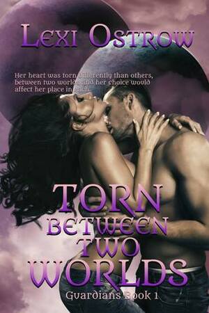 Torn Between Two Worlds by Lexi Ostrow
