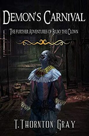 DEMON'S CARNIVAL: THE FURTHER ADVENTURES OF BILBO THE CLOWN by T. Thornton Gray