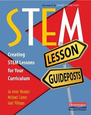 Stem Lesson Guideposts: Creating Stem Lessons for Your Curriculum by Joel Villegas, Jo Anne Vasquez, Michael Comer