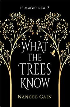 What the Trees Know by Nancee Cain