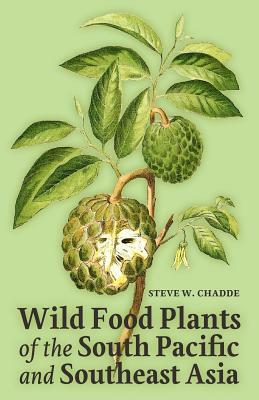 Wild Food Plants of the South Pacific and Southeast Asia by Steve W. Chadde