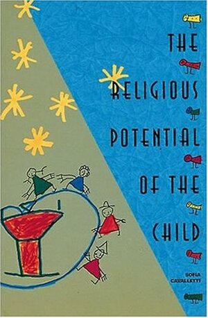 The Religious Potential of the Child: Experiencing Scripture and Liturgy with Young Children by Sofia Cavalletti
