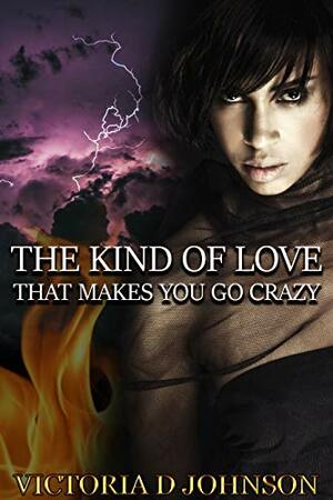 The Kind of Love That Makes You Go Crazy (The Kind of Love That Makes You Go Crazy Book 1) by Victoria D. Johnson