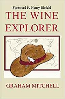 The Wine Explorer: A Guide to the Wines of the World and How to Enjoy Them by Graham Mitchell