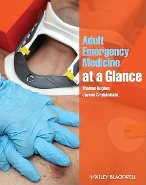 Adult Emergency Medicine at a Glance by Jaycen Cruickshank, Thomas Hughes
