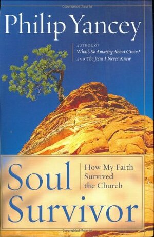 Soul Survivor: How My Faith Survived the Church by Philip Yancey
