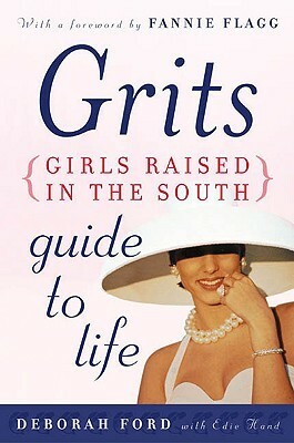 Grits (Girls Raised in the South) Guide to Life by Fannie Flagg, Edie Hand, Deborah Ford