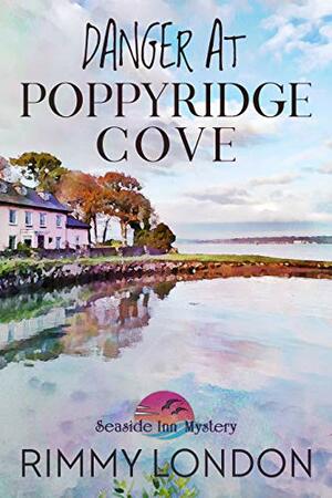 Danger at Poppyridge Cove: Seaside Inn Mystery, book 4 by Rimmy London