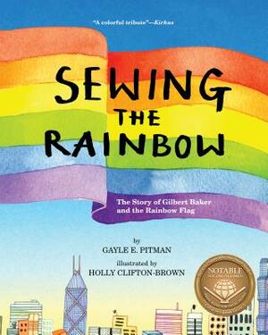 Sewing the Rainbow: A Story about Gilbert Baker by Gayle E. Pitman