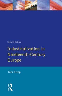 Industrialization in Nineteenth Century Europe by Tom Kemp