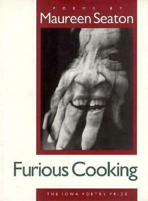 Furious Cooking by Maureen Seaton