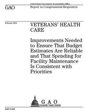 Veterans health care: improvements needed to ensure that budget estimates are reliable and that spending for facility maintenance is consist by U. S. Government Accountability Office