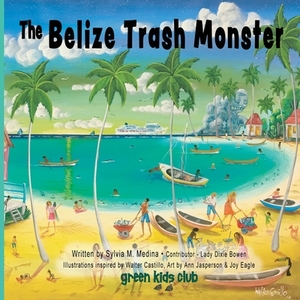 The Belize Trash Monster - Paperback by Sylvia M. Medina, Dixie Bowen