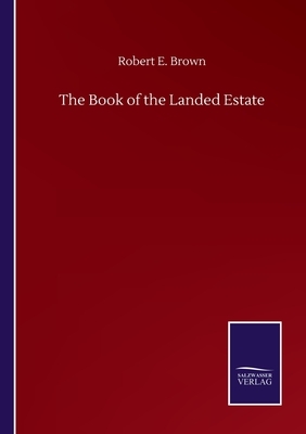 The Book of the Landed Estate by Robert E. Brown