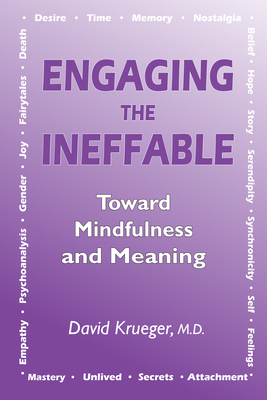 Engaging the Ineffable: Toward Mindfulness and Meaning by David Krueger