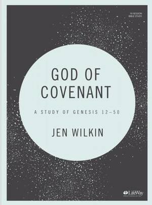 God of Covenant: A Study of Genesis 12-50 by Jen Wilkin