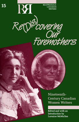 Re(dis)Covering Our Foremothers: Nineteenth-Century Canadian Women's Writers by 