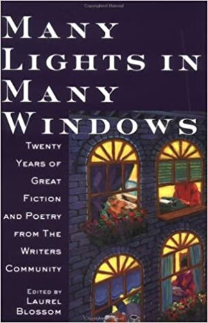Many Lights in Many Windows: Twenty Years of Great Fiction and Poetry from the Writers Community by Laurel Blossom