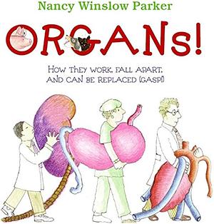 Organs!: How They Work, Fall Apart, and Can Be Replaced by Nancy Winslow Parker