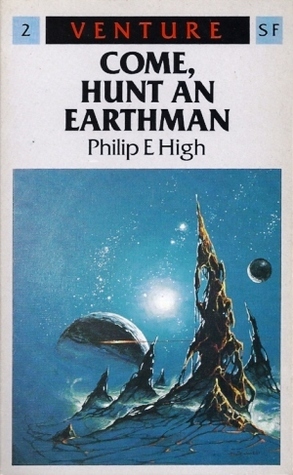 Come, Hunt an Earthman (Venture Science Fiction, #2) by Philip E. High