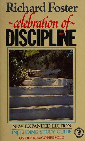 Celebration of Discipline: The Path to Spiritual Growth by Richard J. Foster