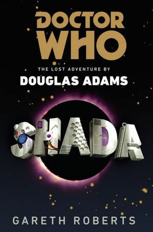 Shada (Doctor Who) The Lost Adventure by Douglas Adams by Gareth Roberts