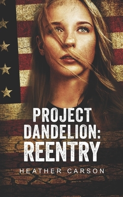 Project Dandelion: Reentry by Heather Carson