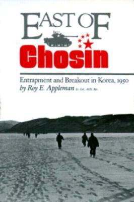 East of Chosin: Entrapment and Breakout in Korea, 1950 by Roy E. Appleman