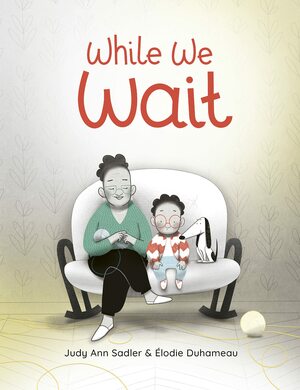 While We Wait by Élodie Duhameau, Judy Ann Sadler