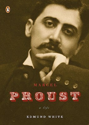 Marcel Proust: A Life by Edmund White