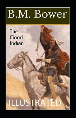 Good Indian (ILLUSTRATED) by B. M. Bower