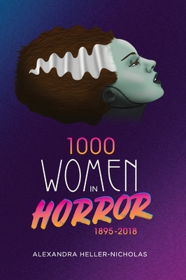 1000 Women In Horror, 1895-2018 (hardback) by Alexandra Heller-Nicholas