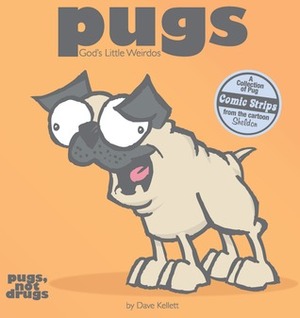 Pugs: God's Little Weirdos by Dave Kellett