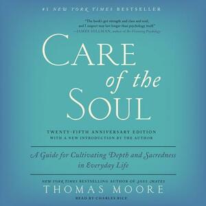Care of the Soul, Twenty-Fifth Anniversary Ed: A Guide for Cultivating Depth and Sacredness in Everyday Life by Thomas Moore