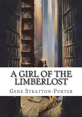 A Girl of the Limberlost by Gene Stratton-Porter