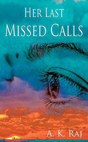 Her Last Missed Calls by A.K. Raj