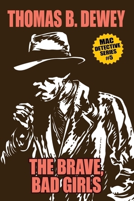 The Brave, Bad Girls: Mac #5 by Thomas B. Dewey