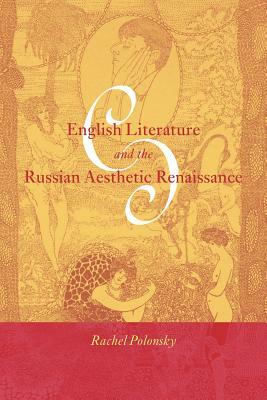 English Literature and the Russian Aesthetic Renaissance by Rachel Polonsky