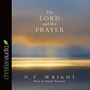 The Lord and His Prayer by N.T. Wright