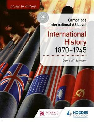 Access to History for Cambridge International as Level: International History 1870-1945 by David Williamson